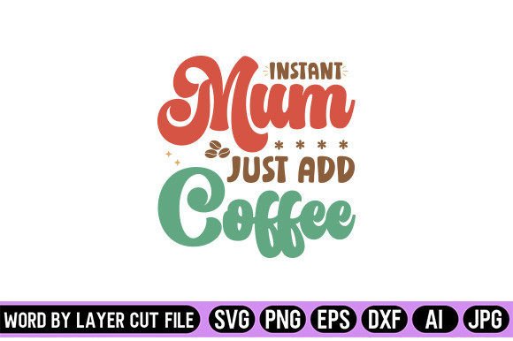 Download Instant Mum Just Add Coffee Retro Design - Mum Collection