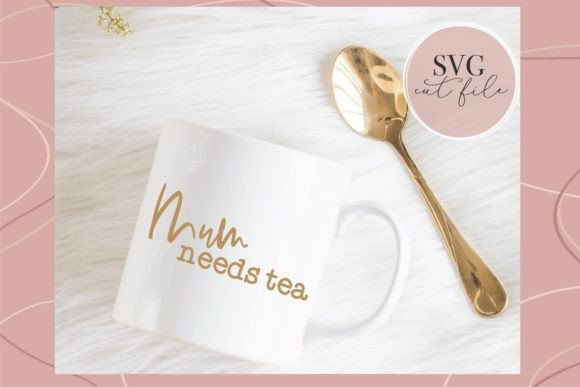 Download Mum Needs Tea SVG - Mum Collection